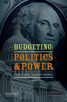 Budgeting: Politics and Power - Carol W. Lewis, W. Bartley Hildreth