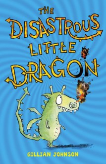 The Disastrous Little Dragon. by Gillian Johnson - Gillian Johnson