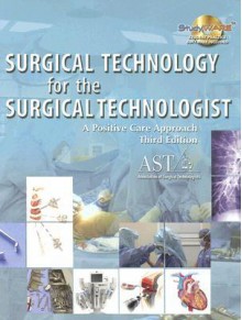 Surgical Technology for the Surgical Technologist: A Positive Care Approach [With CDROM] - Kevin B. Frey, Tracey Ross, Jeffrey Lee Bidwell