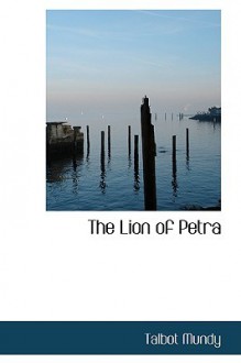 The Lion of Petra - Talbot Mundy