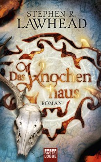 Das Knochenhaus (Die schimmernden Reiche, #2) - Stephen R. Lawhead, Arno Hoven