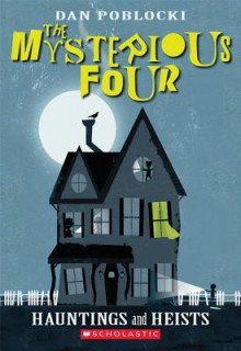 Hauntings and Heists (The Mysterious Four Series #1) - Dan Poblocki