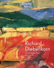 Richard Diebenkorn: The Berkeley Years, 1953-1966 - Timothy Anglin Burgard, Steven A. Nash, Emma Acker