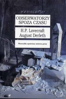 Obserwatorzy spoza czasu - Howard Phillips Lovecraft, August Derleth