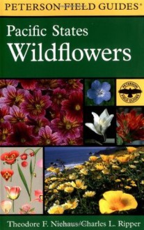 A Field Guide to Pacific States Wildflowers: Washington, Oregon, California and adjacent areas - Theodore F. Niehaus, Charles L. Ripper, Roger Tory Peterson