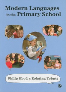 Modern Languages in the Primary School - Philip Hood, Kristina Tobutt