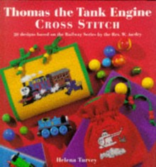 Thomas the Tank Engine: Cross Stitch: 20 Designs Based on the Railway Series - Helena Turvey