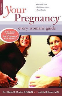 Your Pregnancy: Every Woman's Guide - Glade B. Curtis, Judith Schuler