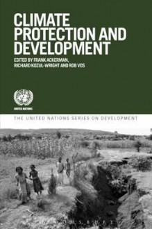 Climate Protection and Development - Frank Ackerman, Richard Kozul-Wright