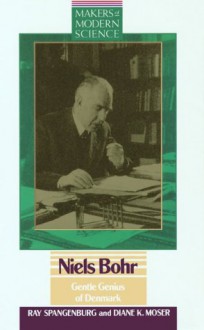 Niels Bohr: Gentle Genius of Denmark - Ray Spangenburg, Diane Moser