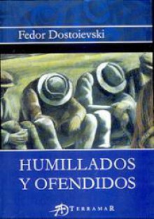 Humillados Y Ofendidos - Fyodor Dostoyevsky