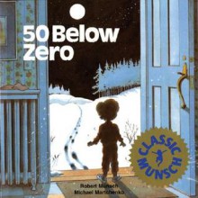 50 Below Zero - Robert Munsch, Michael Martchenko