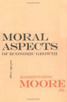 Moral Aspects of Economic Growth, and Other Essays: Euripides and the Traffic in Women - Barrington Moore Jr.