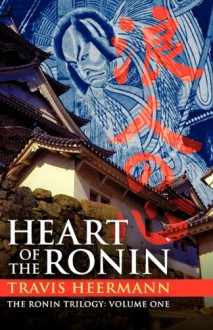 Heart of the Ronin (The Ronin Trilogy: Volume One) - Travis Heermann