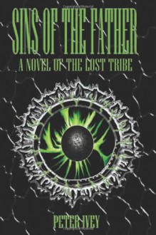 Sins of the Father: A Novel of the Lost Tribe.: 2 - Peter Landon Ivey