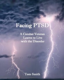 Facing PTSD: A Combat Veteran Learns to Live with the Disorder (Taking Flight) - Tom Smith