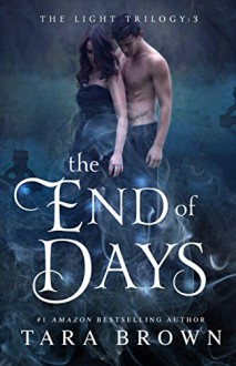 The End of Days (Light Series book 3) (The Light Trilogy) - Tara Brown, AE Watson