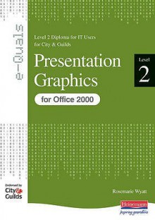 Presentation Graphics: City & Guilds Level 2 Diploma For It Users - Rosemarie Wyatt, Tina Lawton, David Broughton