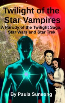 Twilight of the Star Vampires (Book2): A Parody of the Twilight Saga, Star Wars and Star Trek - Paula Sunsong