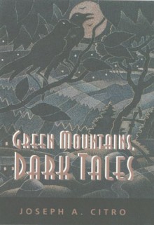 Green Mountains, Dark Tales - Joseph A. Citro