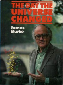 The Day The Universe Changed - James Burke