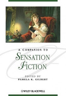 A Companion to Sensation Fiction - Pamela K. Gilbert