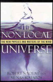 The Non-Local Universe: The New Physics and Matters of the Mind - Robert Nadeau, Minas C. Kafatos