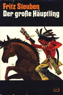 Der große Häuptling. Alten Quellen nacherzählt - Fritz Steuben, Erhard Wittek, Claus Velmeden