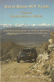 Great Basin SUV Trails - Volume II: Southwestern Nevada - Roger Mitchell, Loris Mitchell