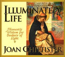 Illuminated Life: Monastic Wisdom for Seekers of Light - Joan D. Chittister