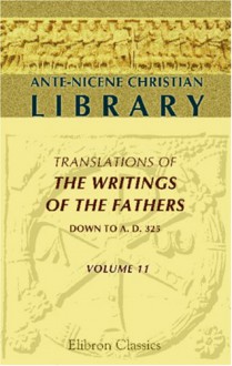 Quintus Sept. Flor. Tertullianus, Vol 1 (Ante-Nicene Christian Library 11) - Tertullian