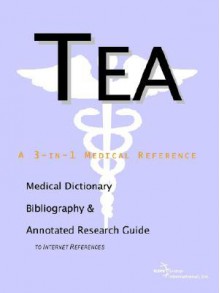 Tea - A Medical Dictionary, Bibliography, and Annotated Research Guide to Internet References - ICON Health Publications