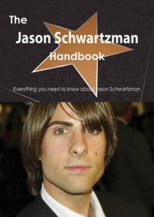 The Jason Schwartzman Handbook - Everything You Need to Know about Jason Schwartzman - Emily Smith