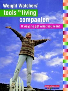 Weight Watchers Tools For Living Companion: 8 Ways to Get What You Want - Weight Watchers