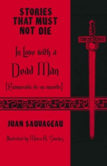 In Love with a Dead Man: Enamorada de un muerto (Stories That Must Not Die, #14) - Juan Sauvageau, Marco A. Sanchez, David Bowles