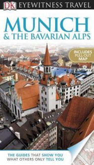 DK Eyewitness Travel Guide: Munich and the Bavarian Alps - Izabella Galicka, Susi Cheshire