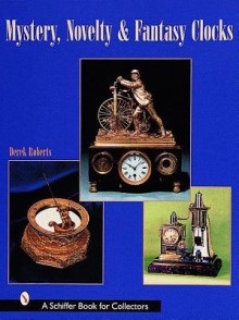 Mystery, Novelty, and Fantasy Clocks - Derek Roberts