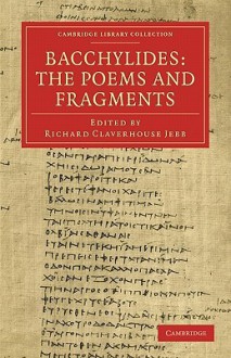 Bacchylides: The Poems and Fragments - Bacchylides, Richard Claverhouse Jebb