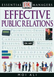 DK Essential Managers: Effective Public Relations - Moi Ali