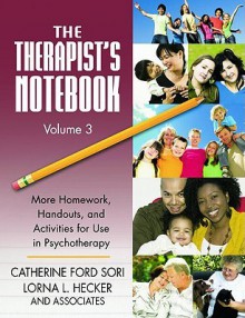 The Therapist's Notebook, Volume 3: More Homework, Handouts, and Activities for Use in Psychotherapy - Catherine Ford Sori