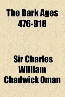 The Dark Ages 476-918 - Charles William Chadwick Oman