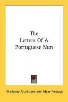 The letters of a Portuguese nun (Marianna Alcoforado) - Gabriel Joseph De Lavergne Guilleragues, Edgar Prestage, Mariana Alcoforado