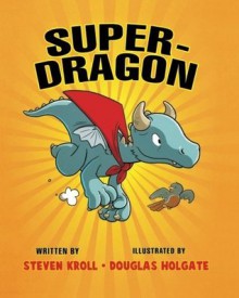 Super-Dragon - Steven Kroll, Doug Holgate