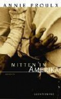 Mitten in Amerika. - Annie Proulx