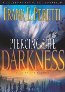 Piercing the Darkness (Darkness Set, #2) - Frank Peretti