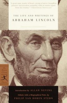 The Life and Writings of Abraham Lincoln - Abraham Lincoln, Philip Van Doren Stern, Allan Nevins