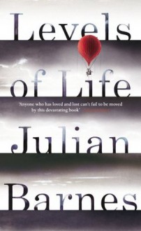 Levels of Life - Julian Barnes