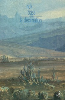 La Décimation - Rick Bass, Anne Wicke