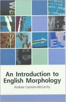 An Introduction to English Morphology: Words and Their Structure (Edinburgh Textbooks on the English Language) - Andrew Carstairs-McCarthy