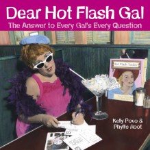 Dear Hot Flash Gal: The Answer to a Gal's Every Question - Kelly Povo